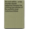 The Evil Within - a Top Murder Squad Detective Reveals the Chilling True Stories of the World's Most Notorious Killers door Trevor Marriott