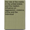 The Role of the Media in the United States and the Media's Influence on Aggression, Violence, Crime and the Individual door Adriana Z�hlke