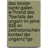 Das Kloster Sankt Gallen W�Hrend Des �Berfalls Der Ungarn Im Jahre 926 Im Zeithistorischen Kontext Der Ungarnz�Ge door Michael M��lein