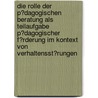 Die Rolle Der P�Dagogischen Beratung Als Teilaufgabe P�Dagogischer F�Rderung Im Kontext Von Verhaltensst�Rungen by Sibylle Essl