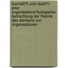 Mortalit�T Und Vitalit�T -  Eine Organisations�Kologische Betrachtung Der Theorie Des Sterbens Von Organisationen by Johannes Lenhard