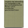 Vergleich Der Behandlung Von Textquellen in Der Geschichtsdidaktischen Literatur Und in Schulischen Geschichtsb�Chern door Stephanie Dahmen