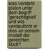 Was Versteht Platon Unter Dem Begriff 'Gerechtigkeit' Und Wie Verdeutlicht Er Dies an Seinem Modell Der Gerechten Stadt?