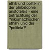 Ethik Und Politik in Der Philosophie Aristoteles - Eine Betrachtung Der �Nikomachischen Ethik� Und Der �Politeia� door Holger M�ller