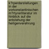 K�Rperdarstellungen in Der Vorkonstantinischen M�Rtyrerliteratur Im Hinblick Auf Die Entstehung Der Heiligenverehrung door Sara St�cklin