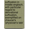 Suffixation in Middle Englisch, with Particular Regard to Derivational Suffixation, Exemplified on Chaucer's 'Physician's Tale' door Martin Klinkhardt