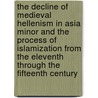 The Decline of Medieval Hellenism in Asia Minor and the Process of Islamization from the Eleventh Through the Fifteenth Century door Jr. Vryonis