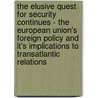 The Elusive Quest for Security Continues - the European Union's Foreign Policy and It's Implications to Transatlantic Relations door Harald L�berbauer