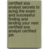 Certified Soa Analyst Secrets to Acing the Exam and Successful Finding and Landing Your Next Certified Soa Analyst Certified Job door Johnny Beck