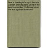 How Is Huntington's Myth There Is a Clash of Civilizations Used in the Post-September 11 Discourse on the War Against Terrorism? door Anne Uhlhaas