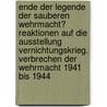 Ende Der Legende Der Sauberen Wehrmacht? Reaktionen Auf Die Ausstellung Vernichtungskrieg. Verbrechen Der Wehrmacht 1941 Bis 1944 by Claudia Schneider