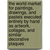The World Market for Paintings, Drawings, and Pastels Executed Entirely by Hand As Artwork, Collages, and Similar Decorative Plaques by Icon Group International