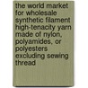 The World Market for Wholesale Synthetic Filament High-Tenacity Yarn Made of Nylon, Polyamides, Or Polyesters Excluding Sewing Thread door Icon Group International