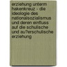 Erziehung Unterm Hakenkreuz - Die Ideologie Des Nationalsozialismus Und Deren Einfluss Auf Die Schulische Und Au�Erschulische Erziehung door Nancy Kannberg