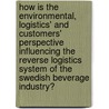 How Is the Environmental, Logistics' and Customers' Perspective Influencing the Reverse Logistics System of the Swedish Beverage Industry? door R. Seenivasa-Pillai