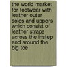 The World Market for Footwear with Leather Outer Soles and Uppers Which Consist of Leather Straps Across the Instep and Around the Big Toe door Icon Group International