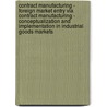 Contract Manufacturing - Foreign Market Entry Via Contract Manufacturing - Conceptualization and Implementation in Industrial Goods Markets door Robert Nickel