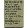 Die Gr�Ndung Der Petersburger Akademie Der Wissenschaften Und Die Der Universit�T Moskau Mit Blick Auf Die Zielsetzungen Ihrer Gr�Nder door Karl Eichhorn