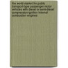 The World Market for Public Transport-Type Passenger Motor Vehicles with Diesel Or Semi-Diesel Compression-Ignition Internal Combustion Engines by Icon Group International