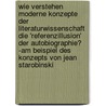 Wie Verstehen Moderne Konzepte Der Literaturwissenschaft Die 'Referenzillusion' Der Autobiographie? -Am Beispiel Des Konzepts Von Jean Starobinski by Anna Kiesbauer