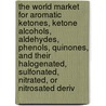 The World Market for Aromatic Ketones, Ketone Alcohols, Aldehydes, Phenols, Quinones, and Their Halogenated, Sulfonated, Nitrated, Or Nitrosated Deriv door Icon Group International