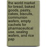 The World Market for Bread, Baked Goods, Pastry, Cakes, Biscuits, Communion Wafers, Empty Cachets for Pharmaceutical Use, Sealing Wafers, and Rice Pap by Icon Group International