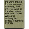 The World Market for Carbon Paper, Self-Copy, and Other Copying Or Transfer Papers in Rolls Over 36 Cm Wide Or in Rectangular Sheets Measuring Over 36 door Icon Group International