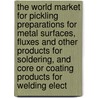 The World Market for Pickling Preparations for Metal Surfaces, Fluxes and Other Products for Soldering, and Core Or Coating Products for Welding Elect door Icon Group International