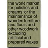 The World Market for Polishes and Creams for the Maintenance of Wooden Furniture and Floors and Other Woodwork Excluding Artificial and Prepared Waxes by Icon Group International