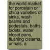 The World Market for Porcelain Or China Varieties of Sinks, Wash Basins and Pedestals, Baths, Bidets, Water Closet Pans, Flushing Cisterns, Urinals, A door Icon Group International