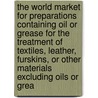 The World Market for Preparations Containing Oil Or Grease for the Treatment of Textiles, Leather, Furskins, Or Other Materials Excluding Oils Or Grea by Icon Group International
