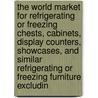 The World Market for Refrigerating Or Freezing Chests, Cabinets, Display Counters, Showcases, and Similar Refrigerating Or Freezing Furniture Excludin by Icon Group International