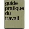 Guide pratique du travail by F. Tilleman