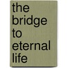 The bridge to eternal life door Jozef Rulof