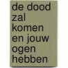De dood zal komen en jouw ogen hebben