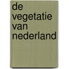De vegetatie van Nederland door Onbekend