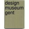 Design museum Gent door Lieven Daenens