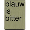 Blauw Is Bitter