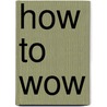 How to Wow door Onbekend