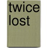 Twice Lost by Unknown