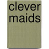Clever Maids door Onbekend