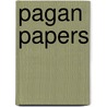 Pagan Papers by Unknown