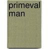 Primeval Man door Onbekend