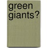 Green Giants? door Onbekend