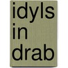 Idyls In Drab by Unknown