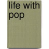 Life With Pop by Unknown