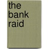 The Bank Raid by Unknown