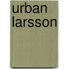 Urban Larsson door Urban Larsson