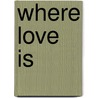 Where Love Is door Onbekend