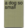 A Dog So Small door Onbekend
